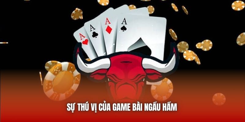 Sự thú vị của game bài Ngầu Hầm