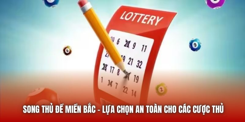 Song Thủ Đề Miền Bắc - Lựa Chọn An Toàn Cho Các Cược Thủ