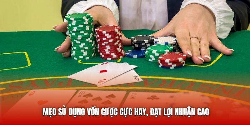 Mẹo sử dụng vốn cược cực hay, đạt lợi nhuận cao