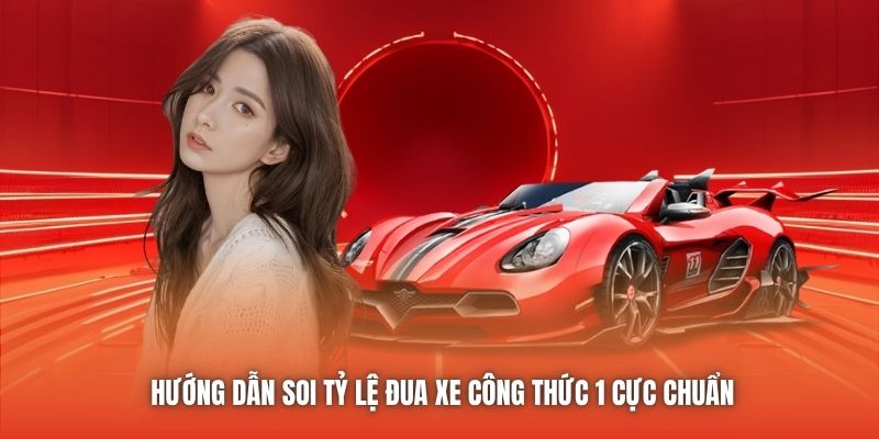 Hướng Dẫn Soi Tỷ Lệ Đua Xe Công Thức 1 Cực Chuẩn