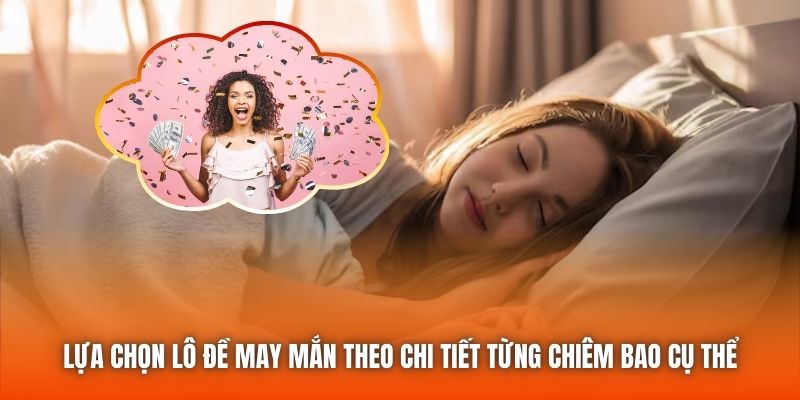 Lựa chọn lô đề may mắn theo chi tiết từng chiêm bao cụ thể
