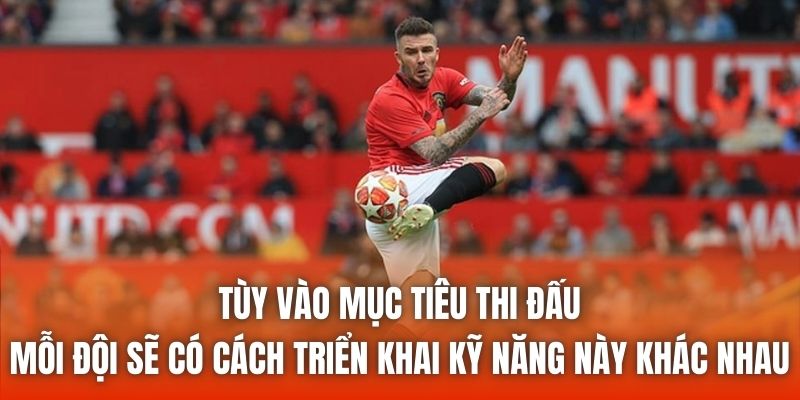 Tùy vào mục tiêu thi đấu, mỗi đội sẽ có cách triển khai kỹ năng này khác nhau